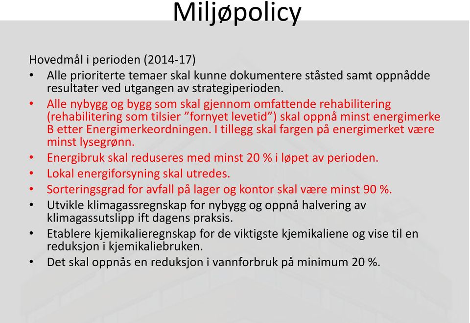 I tillegg skal fargen på energimerket være minst lysegrønn. Energibruk skal reduseres med minst 20 % i løpet av perioden. Lokal energiforsyning skal utredes.