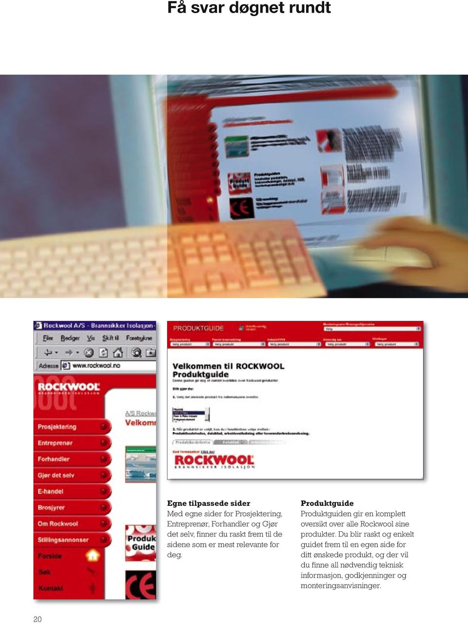 Produktguide Produktguiden gir en komplett oversikt over alle Rockwool sine produkter.