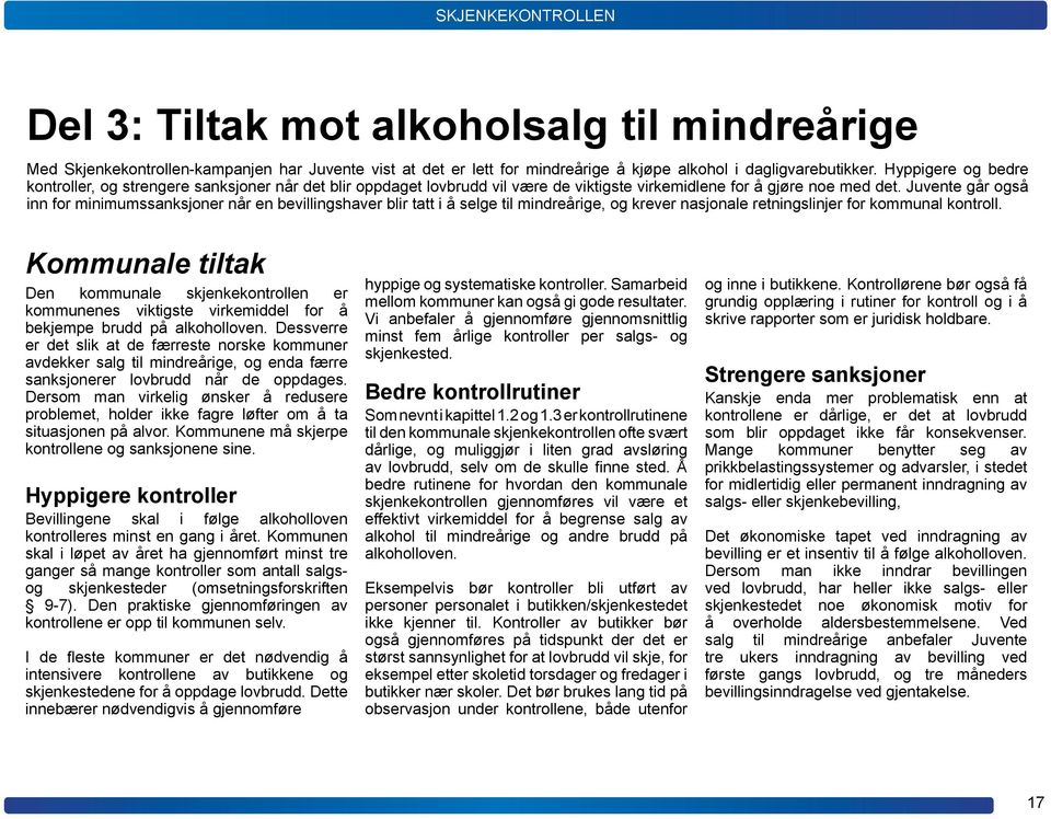 Juvente går også inn for minimumssanksjoner når en bevillingshaver blir tatt i å selge til mindreårige, og krever nasjonale retningslinjer for kommunal kontroll.