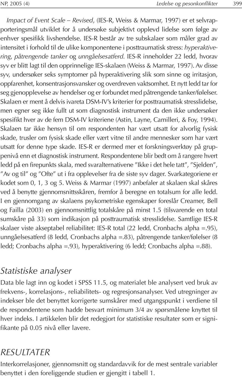 IES-R består av tre subskalaer som måler grad av intensitet i forhold til de ulike komponentene i posttraumatisk stress: hyperaktivering, påtrengende tanker og unngåelsesatferd.