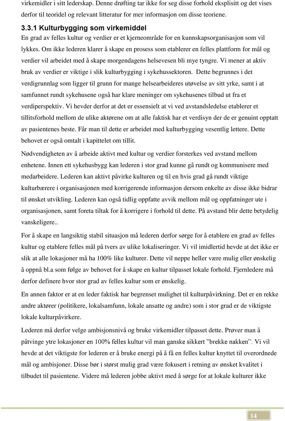 Om ikke lederen klarer å skape en prosess som etablerer en felles plattform for mål og verdier vil arbeidet med å skape morgendagens helsevesen bli mye tyngre.