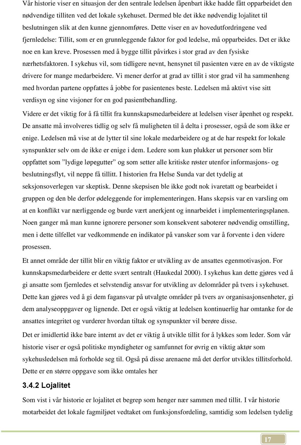 Dette viser en av hovedutfordringene ved fjernledelse: Tillit, som er en grunnleggende faktor for god ledelse, må opparbeides. Det er ikke noe en kan kreve.