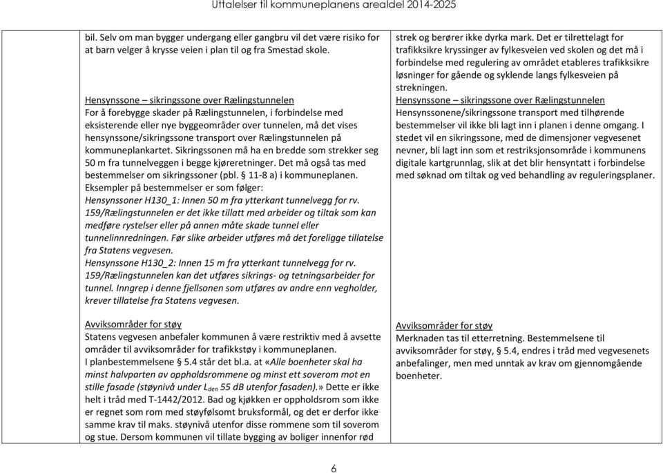 transport over Rælingstunnelen på kommuneplankartet. Sikringssonen må ha en bredde som strekker seg 50 m fra tunnelveggen i begge kjøreretninger.