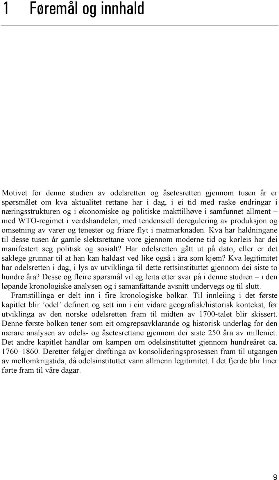 Kva har haldningane til desse tusen år gamle slektsrettane vore gjennom moderne tid og korleis har dei manifestert seg politisk og sosialt?