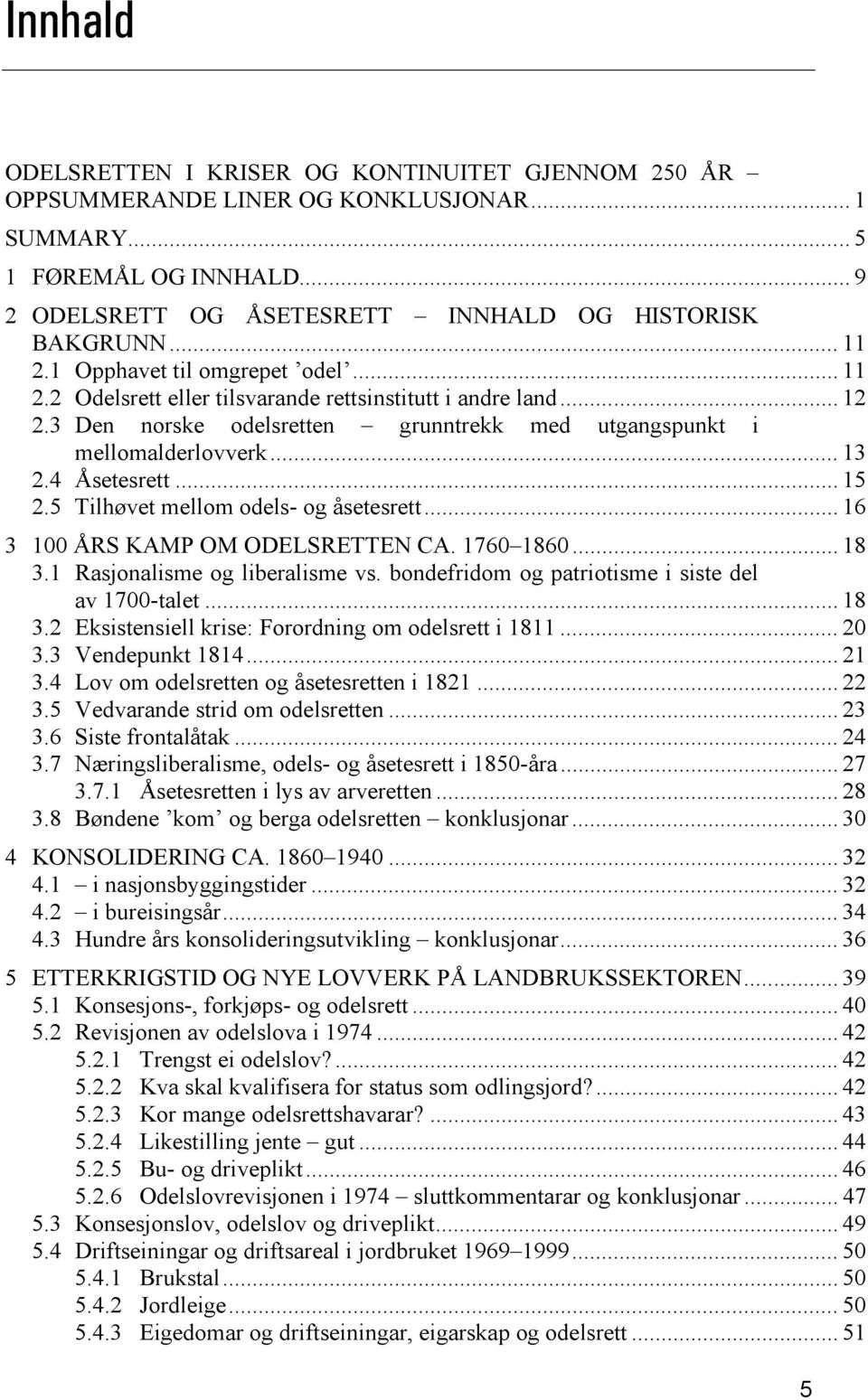 4 Åsetesrett... 15 2.5 Tilhøvet mellom odels- og åsetesrett... 16 3 100 ÅRS KAMP OM ODELSRETTEN CA. 1760 1860... 18 3.1 Rasjonalisme og liberalisme vs.