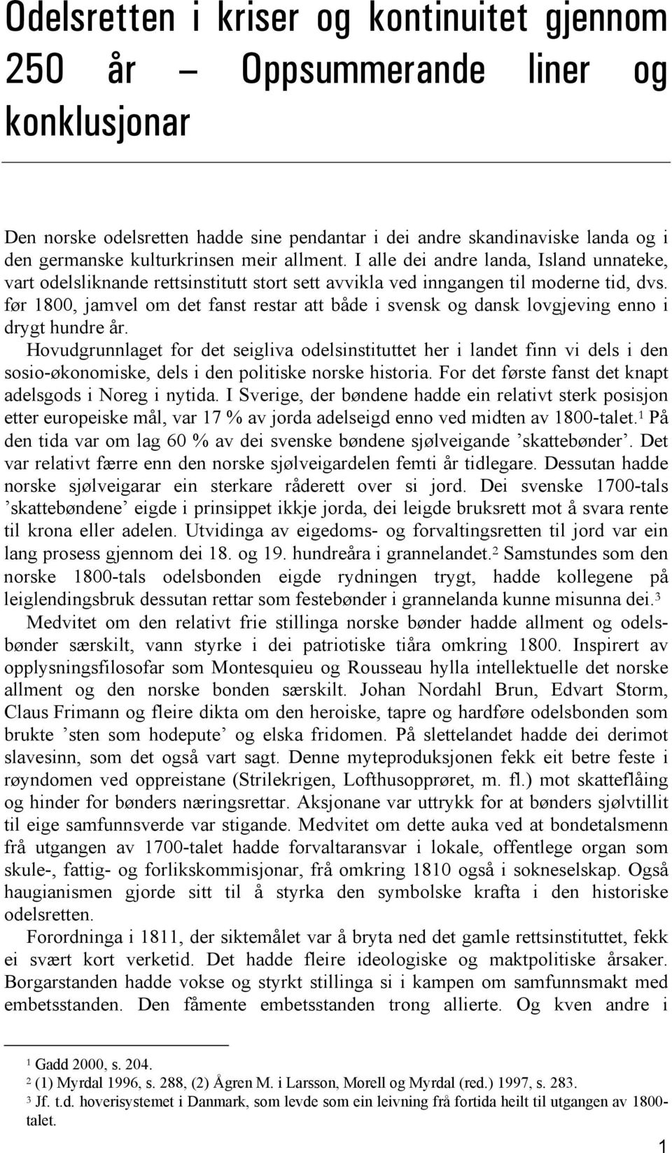 før 1800, jamvel om det fanst restar att både i svensk og dansk lovgjeving enno i drygt hundre år.
