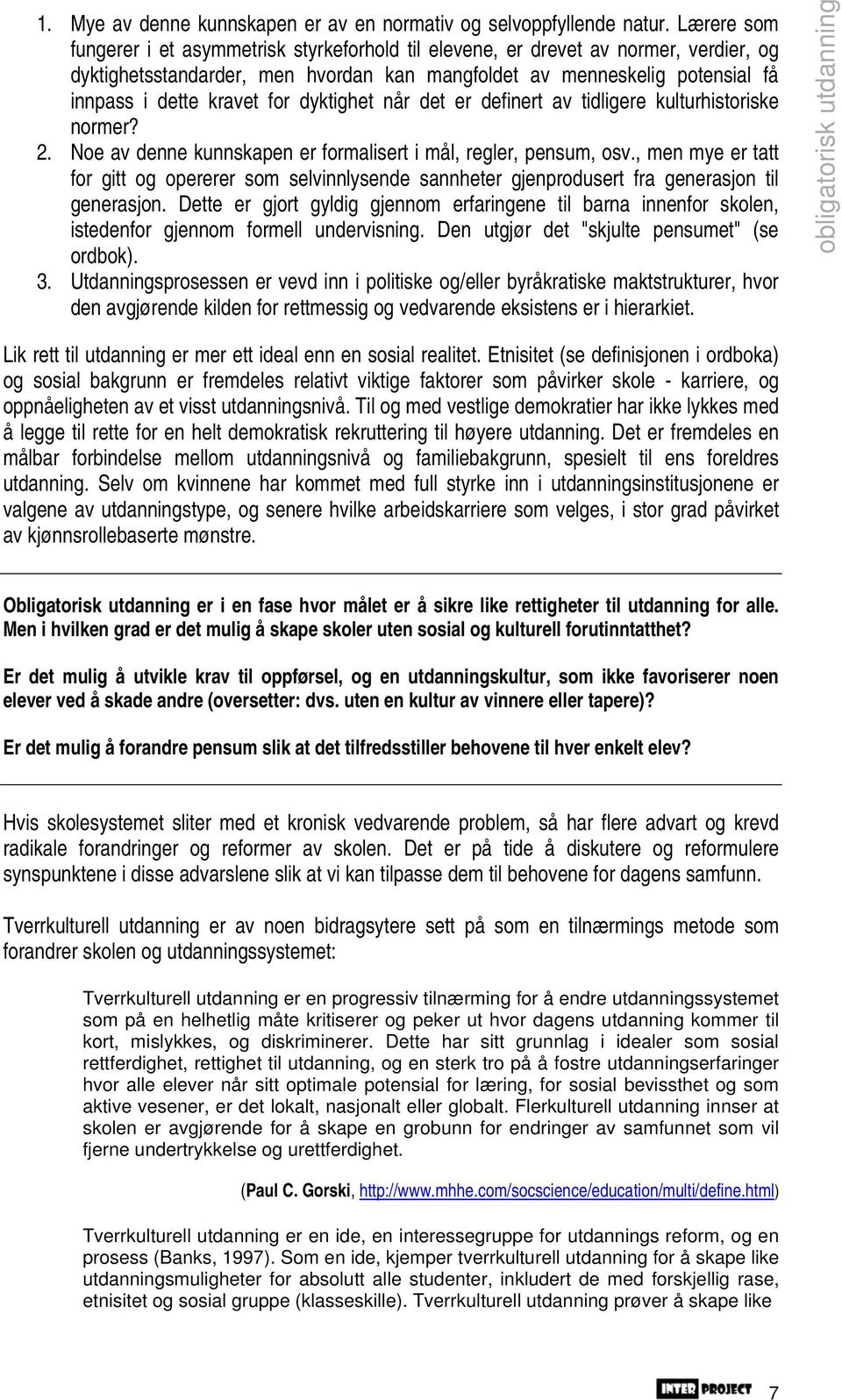 for dyktighet når det er definert av tidligere kulturhistoriske normer? 2. Noe av denne kunnskapen er formalisert i mål, regler, pensum, osv.