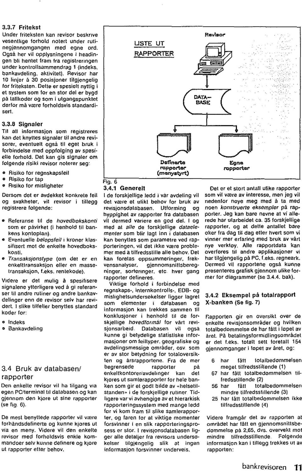 DeUe er spesielt nyuig j et syslem som for en slor del er bygd pa lallkoder og som i utgangspunktet derfor ma vrere forholdsvis standardiser!. USTE UT RAPPORTER Raviaor' ~ "T 3.