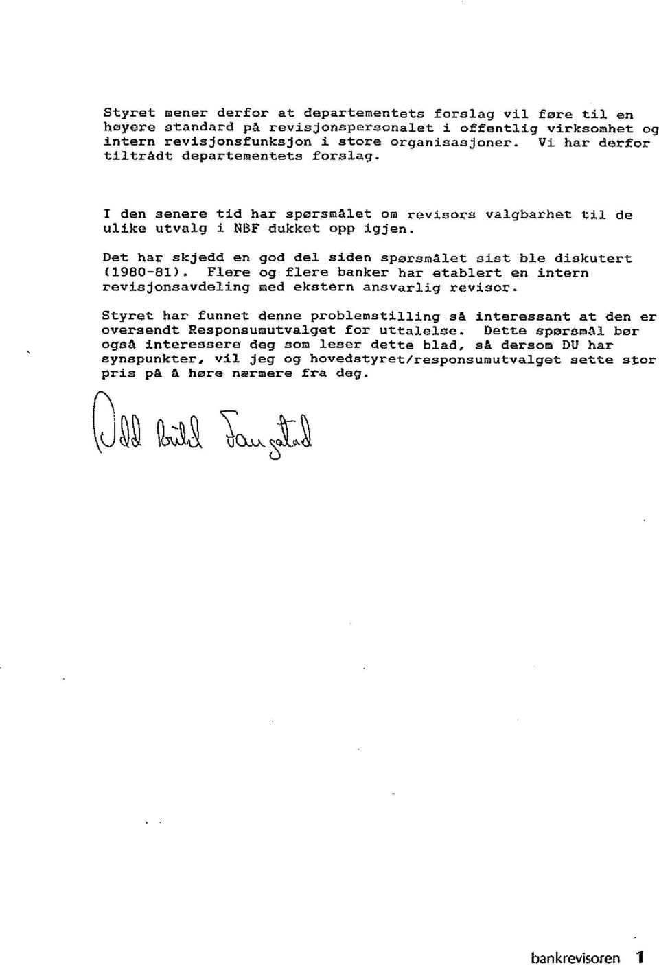 Det har skjedd en god del siden spcrsmalet sist ble diskutert (1980-81). Flere og flere banker har etablert en intern revisjonsavdeling med ekstern ansvarlig revisor.