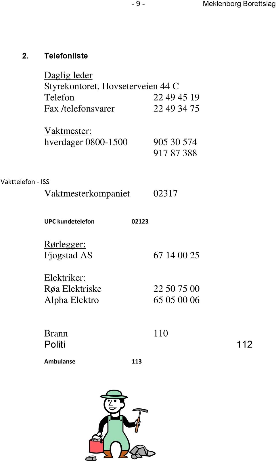 22 49 34 75 Vaktmester: hverdager 0800-1500 905 30 574 917 87 388 Vakttelefon - ISS