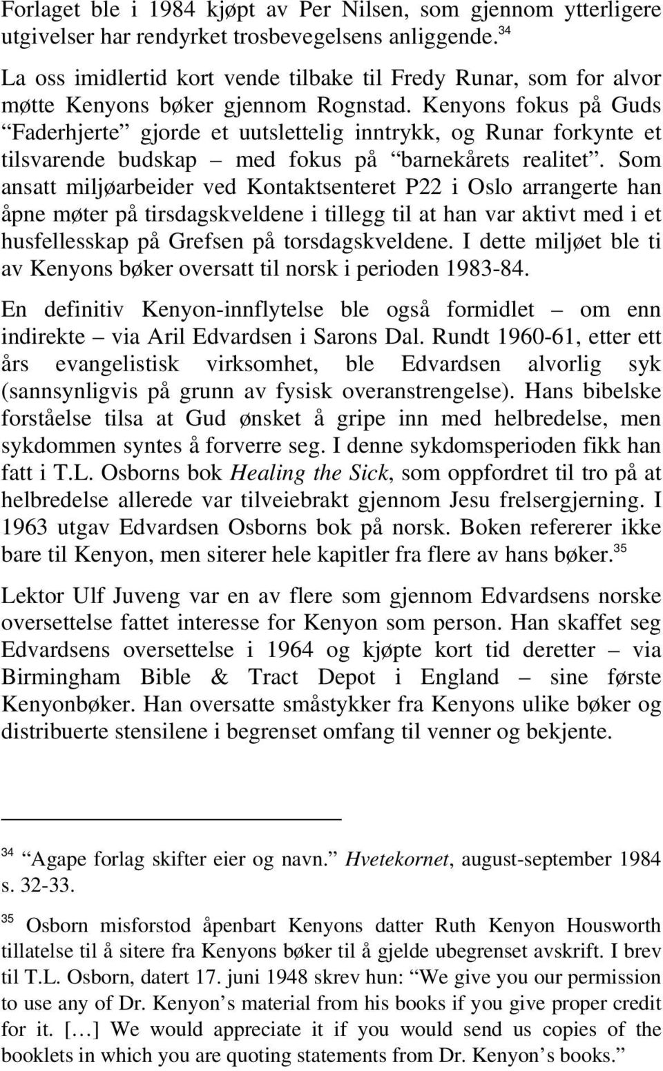 Kenyons fokus på Guds Faderhjerte gjorde et uutslettelig inntrykk, og Runar forkynte et tilsvarende budskap med fokus på barnekårets realitet.