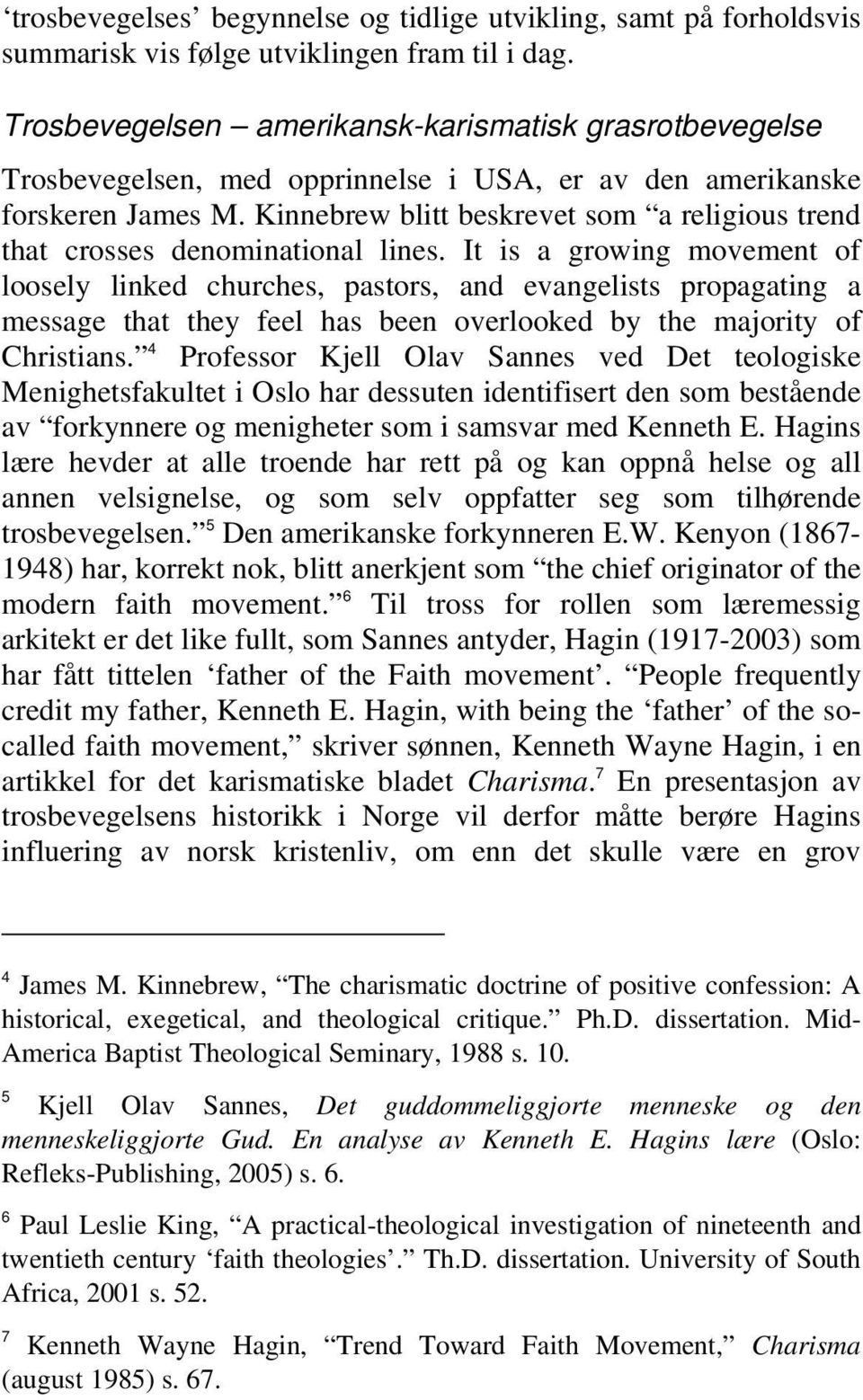 Kinnebrew blitt beskrevet som a religious trend that crosses denominational lines.