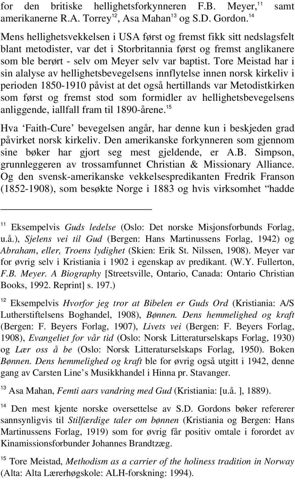 Tore Meistad har i sin alalyse av hellighetsbevegelsens innflytelse innen norsk kirkeliv i perioden 1850-1910 påvist at det også hertillands var Metodistkirken som først og fremst stod som formidler