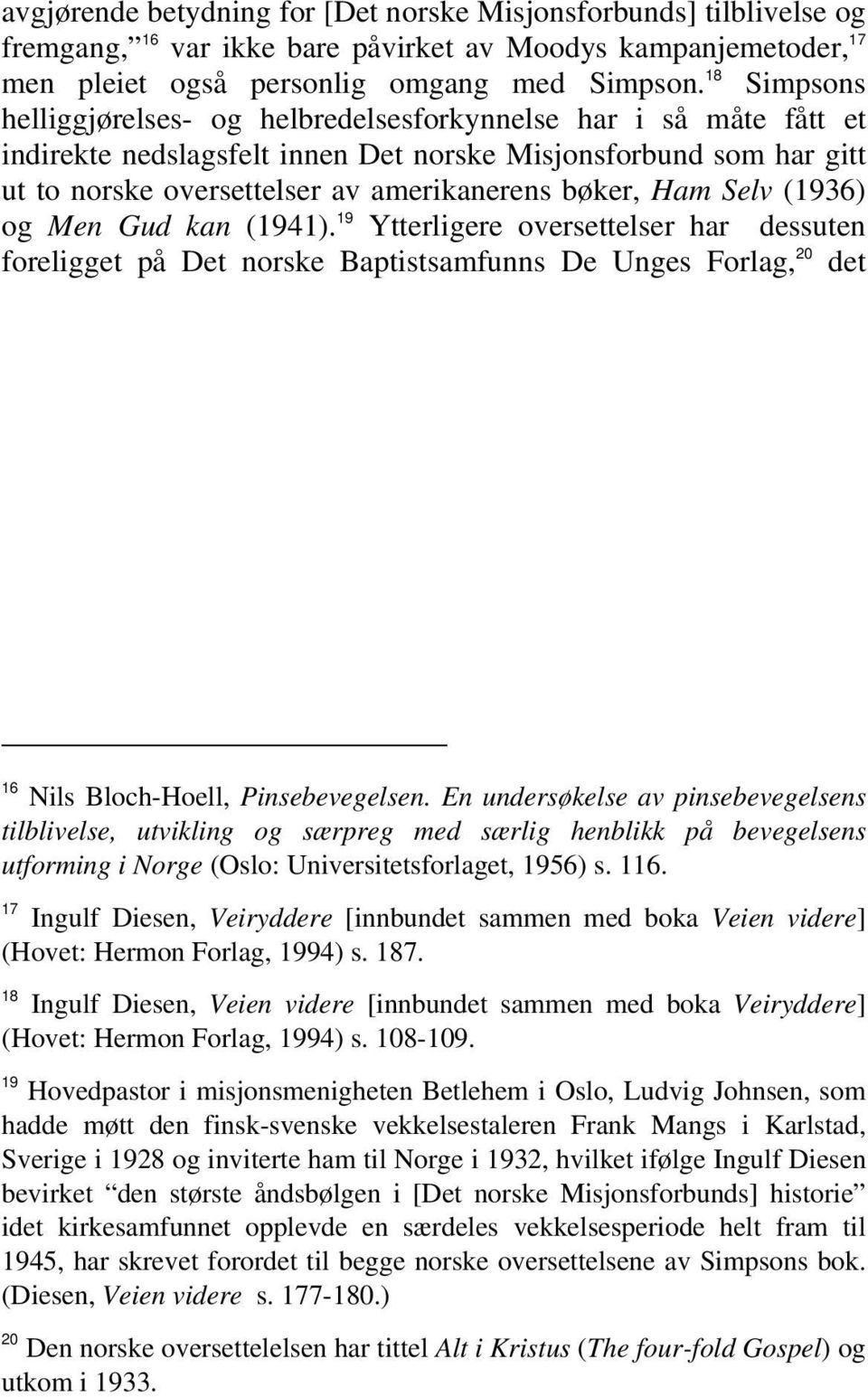 Ham Selv (1936) og Men Gud kan (1941). 19 Ytterligere oversettelser har dessuten foreligget på Det norske Baptistsamfunns De Unges Forlag, 20 det 16 Nils Bloch-Hoell, Pinsebevegelsen.