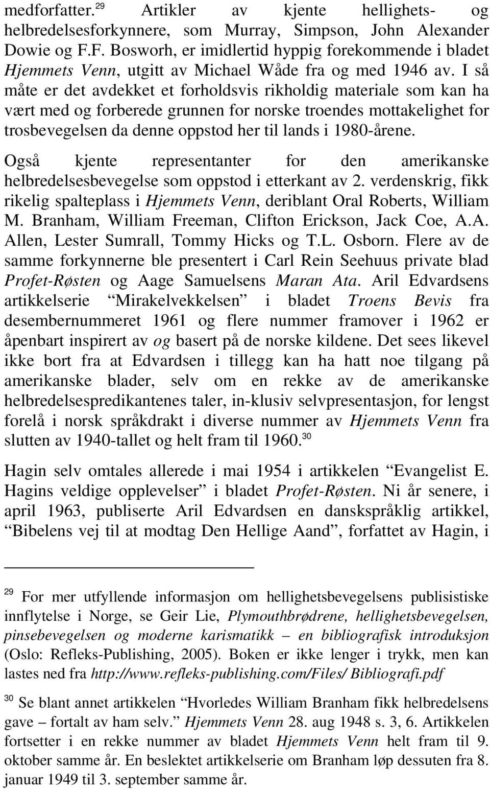 I så måte er det avdekket et forholdsvis rikholdig materiale som kan ha vært med og forberede grunnen for norske troendes mottakelighet for trosbevegelsen da denne oppstod her til lands i 1980-årene.