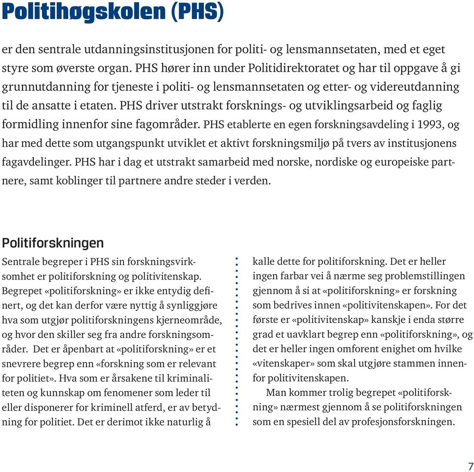 PHS driver utstrakt forsknings- og utviklingsarbeid og faglig formidling innenfor sine fagområder.