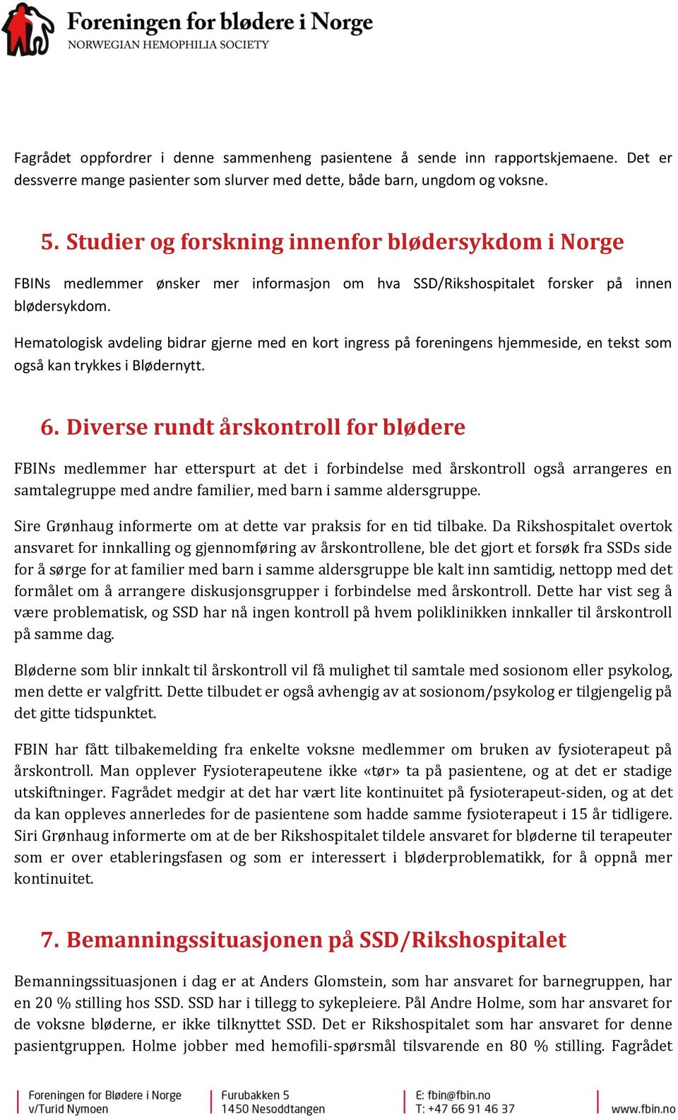 Hematologisk avdeling bidrar gjerne med en kort ingress på foreningens hjemmeside, en tekst som også kan trykkes i Blødernytt. 6.