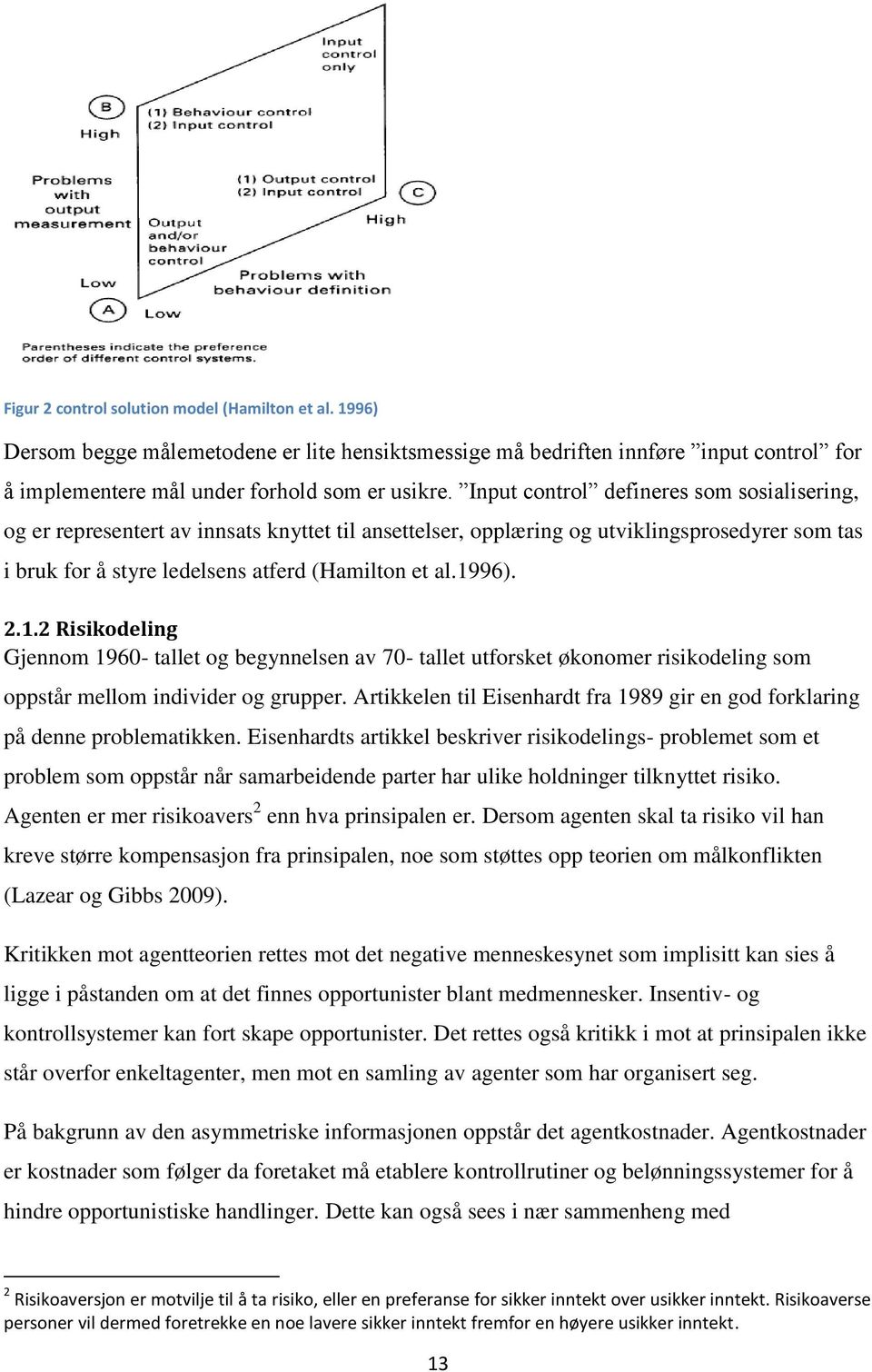 2.1.2 Risikodeling Gjennom 1960- tallet og begynnelsen av 70- tallet utforsket økonomer risikodeling som oppstår mellom individer og grupper.