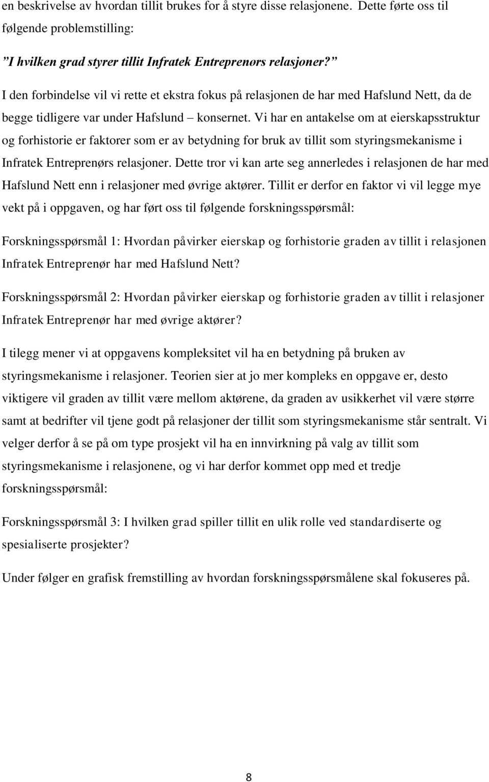 Vi har en antakelse om at eierskapsstruktur og forhistorie er faktorer som er av betydning for bruk av tillit som styringsmekanisme i Infratek Entreprenørs relasjoner.