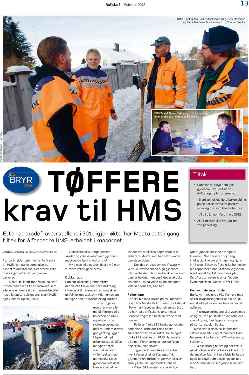 Iversen TØFFERE krav til HMS Etter at skadefraværstallene i 2011 ig jen økte, har Mesta satt i gang tiltak for å forbedre HMS-arbeidet i konsernet.