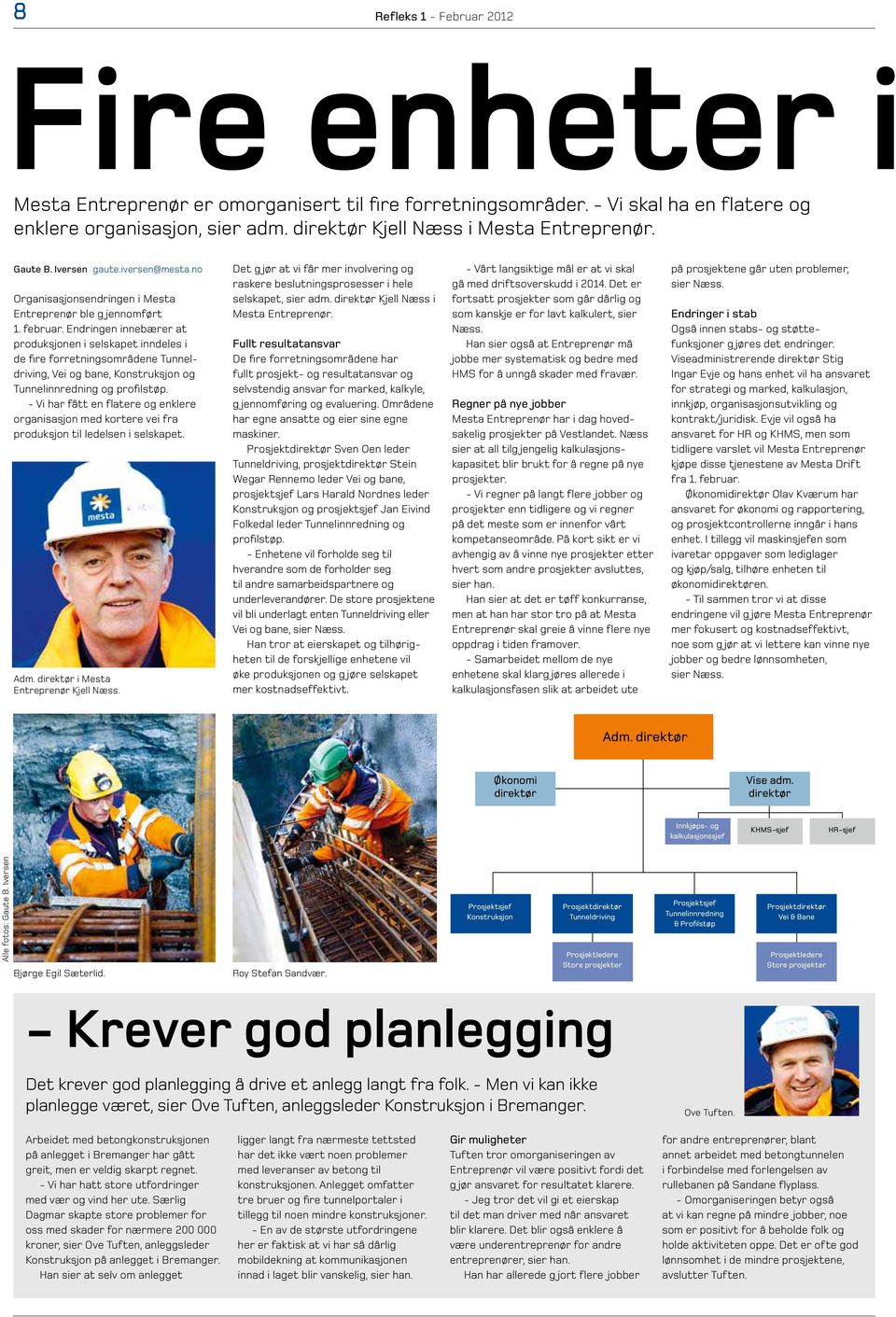 Endringen innebærer at produksjonen i selskapet inndeles i de fire forretningsområdene Tunneldriving, Vei og bane, Konstruksjon og Tunnelinnredning og profilstøp.