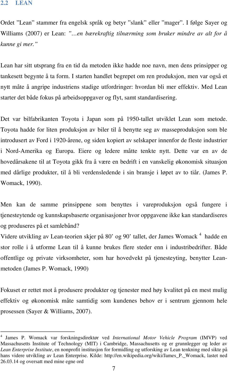 I starten handlet begrepet om ren produksjon, men var også et nytt måte å angripe industriens stadige utfordringer: hvordan bli mer effektiv.