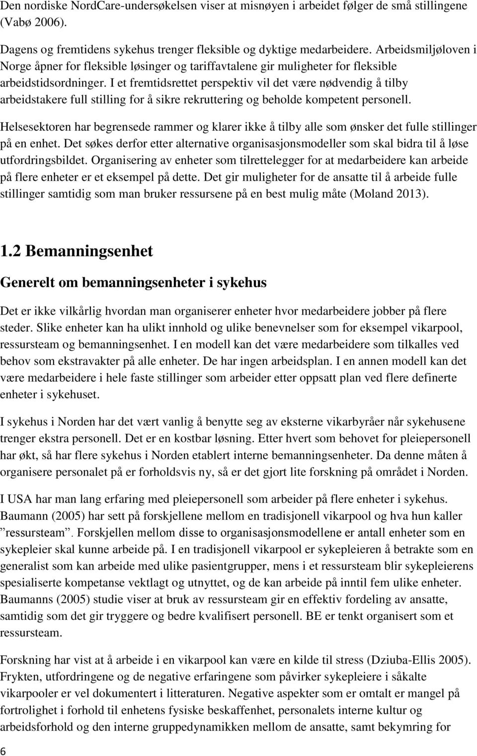 I et fremtidsrettet perspektiv vil det være nødvendig å tilby arbeidstakere full stilling for å sikre rekruttering og beholde kompetent personell.