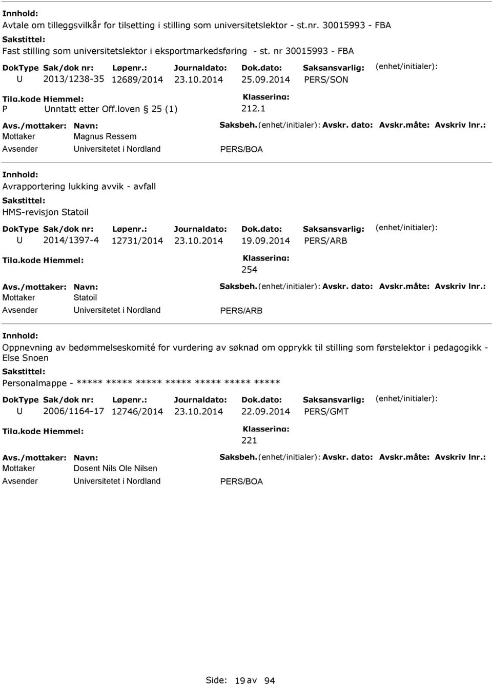 : Mottaker Magnus Ressem niversitetet i Nordland ER/BOA Avrapportering lukking avvik - avfall HM-revisjon tatoil 2014/1397-4 12731/2014 19.09.2014 ER/ARB 254 Avs./mottaker: Navn: aksbeh. Avskr.