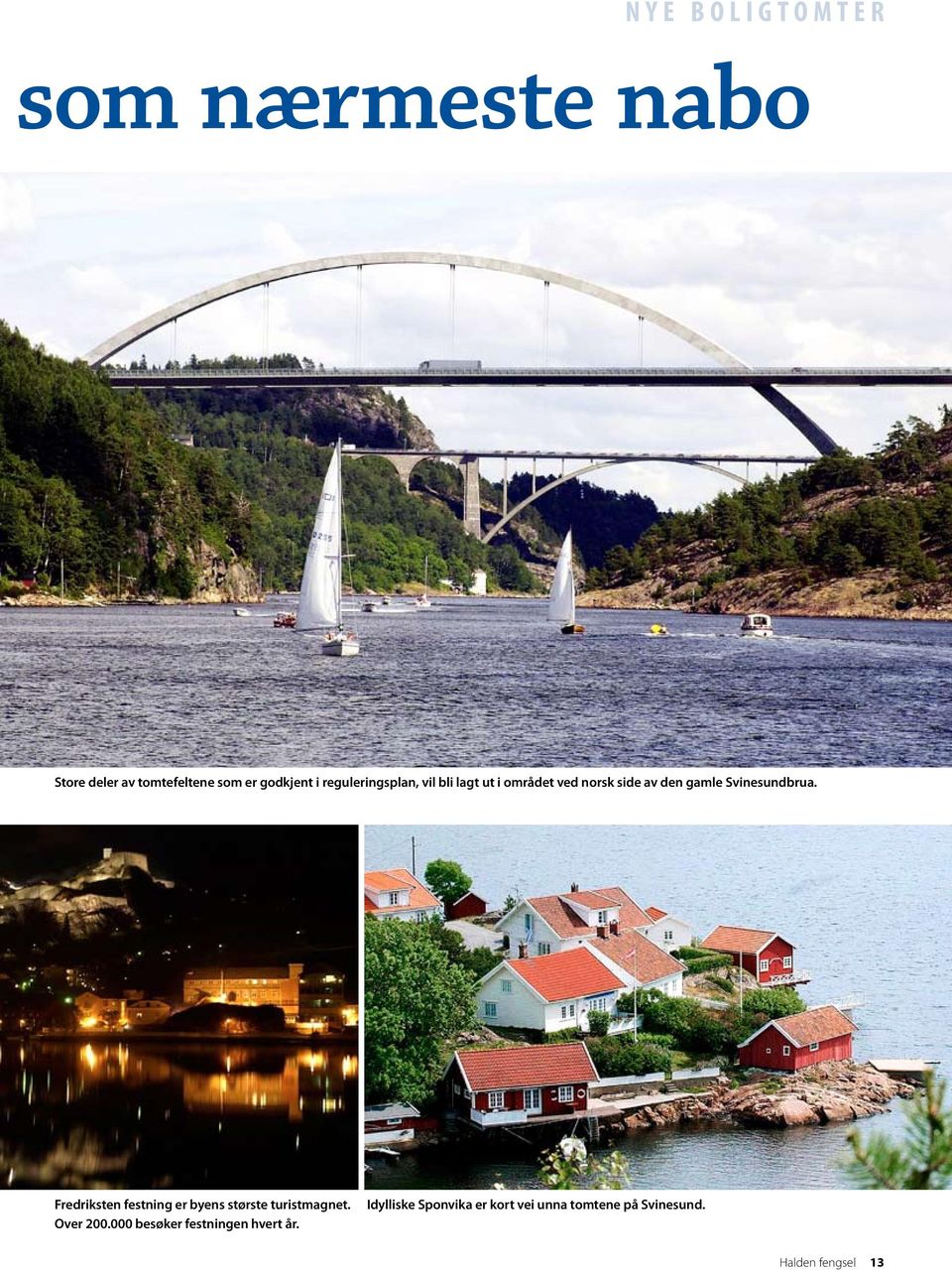 Svinesundbrua. Fredriksten festning er byens største turistmagnet. Over 200.