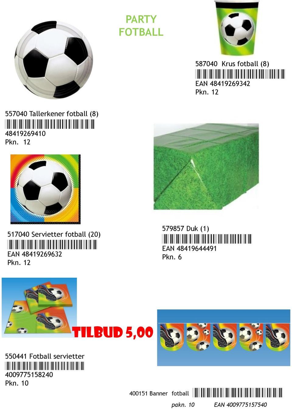 12 517040 Servietter fotball (20) *0048419269632* EAN 48419269632 Pkn.