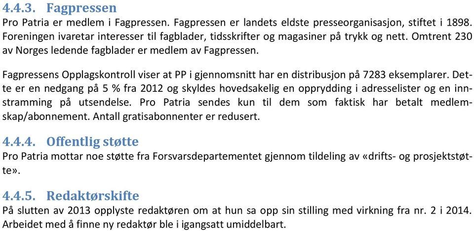 Fagpressens Opplagskontroll viser at PP i gjennomsnitt har en distribusjon på 7283 eksemplarer.