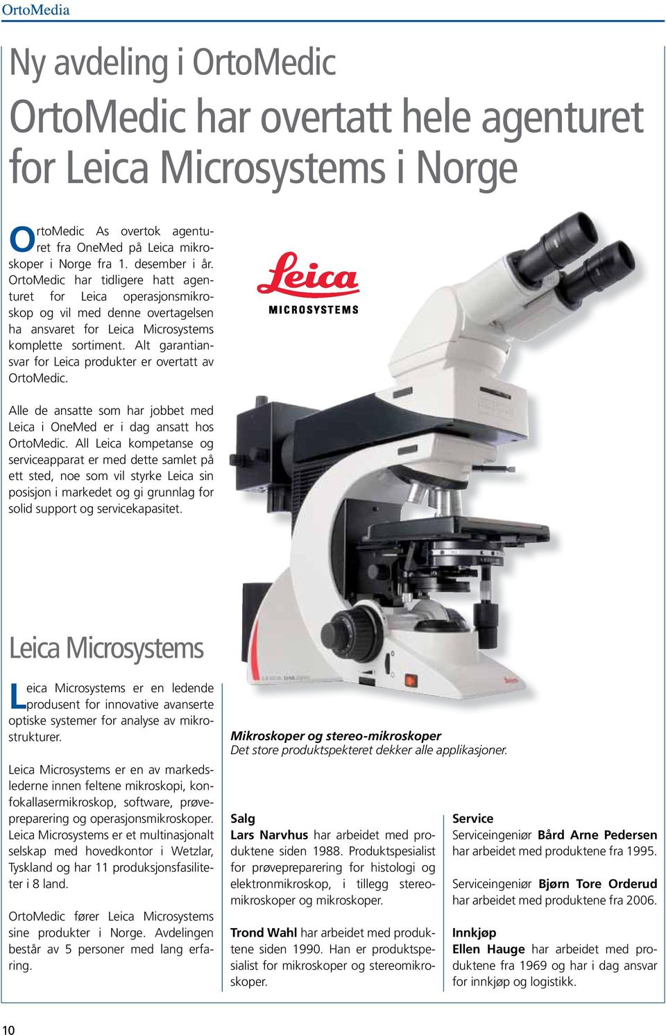 Alt garantiansvar for Leica produkter er overtatt av OrtoMedic. Alle de ansatte som har jobbet med Leica i OneMed er i dag ansatt hos OrtoMedic.