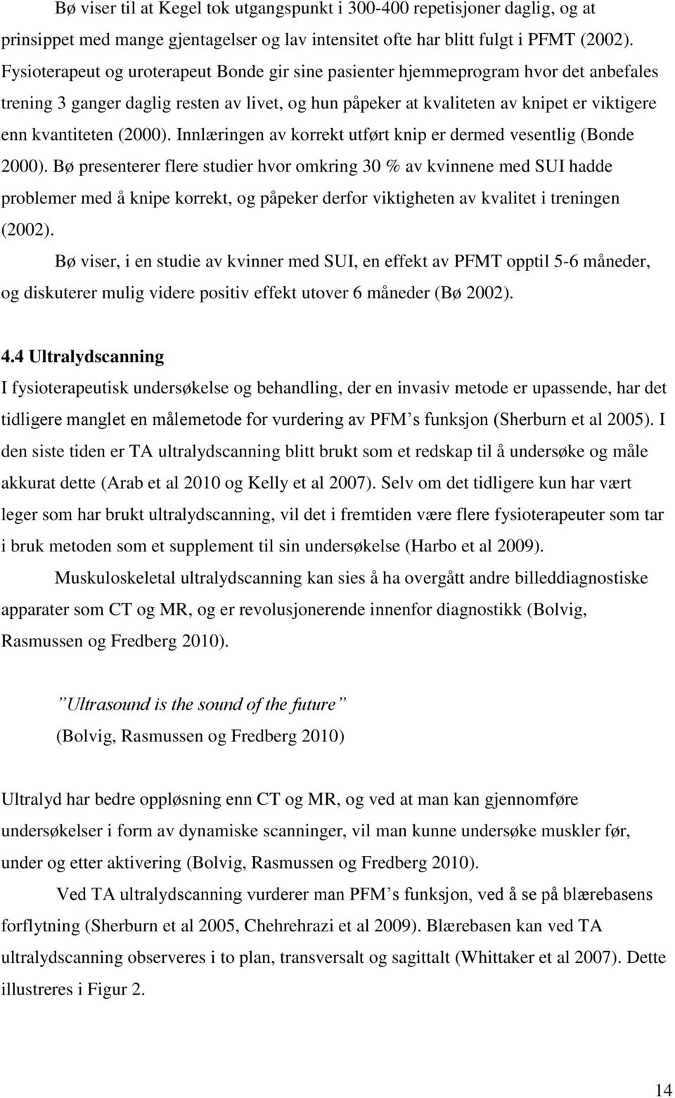 (2000). Innlæringen av korrekt utført knip er dermed vesentlig (Bonde 2000).