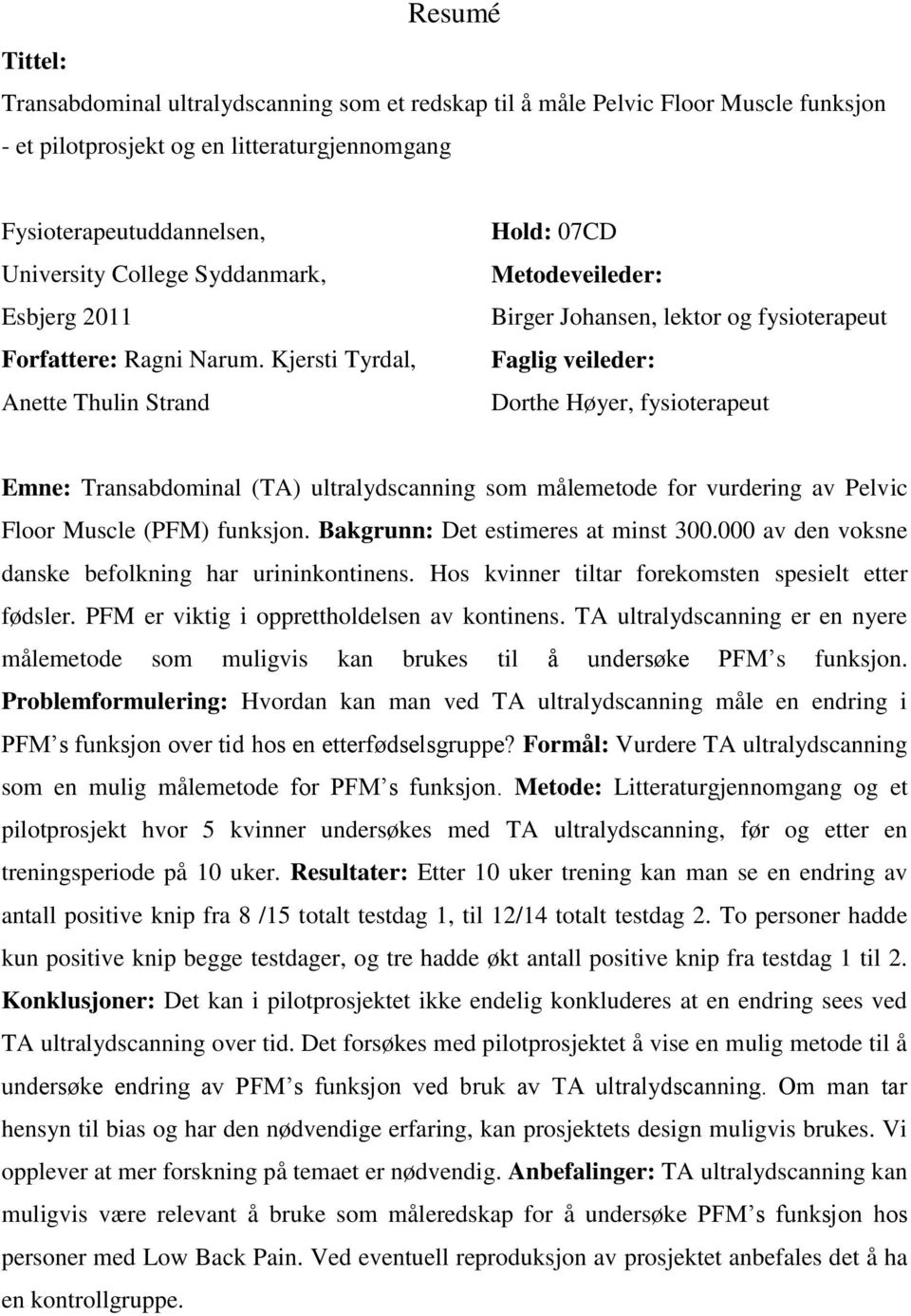 Kjersti Tyrdal, Anette Thulin Strand Hold: 07CD Metodeveileder: Birger Johansen, lektor og fysioterapeut Faglig veileder: Dorthe Høyer, fysioterapeut Emne: Transabdominal (TA) ultralydscanning som