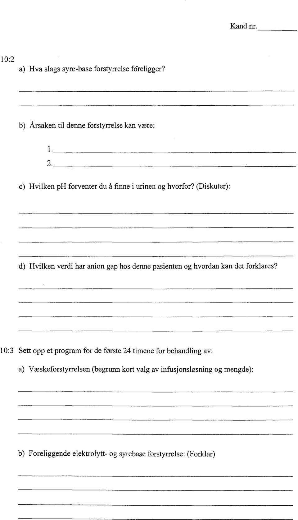 (Diskuter): d) Hvilken verdi har anion gap hos denne pasienten og hvordan kan det forklares?