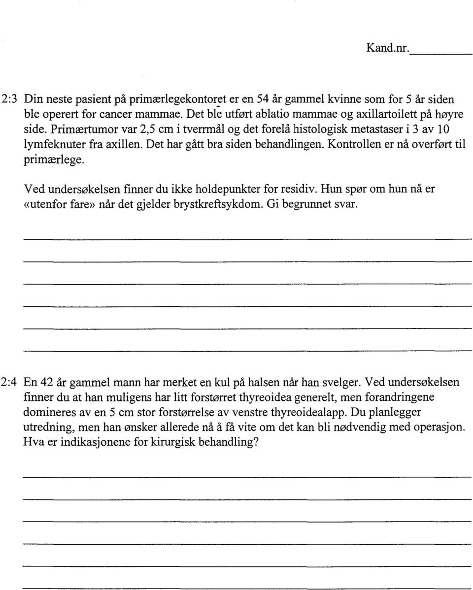 Ved undersøkelsen finner du ikke holdepunkter for residiv. Hun spør om hun nå er «utenfor fare» når det gjelder brystkreftsykdom. Gi begrunnet svar.