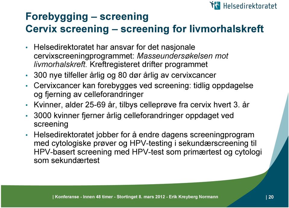 alder 25-69 år, tilbys celleprøve fra cervix hvert 3.