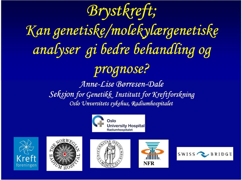 Anne-Lise Børresen-Dale Seksjon for Genetikk