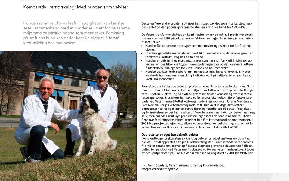 Dette og flere andre problemstillinger har ligget bak det storstilte kartleggingsprosjektet og den populasjonsbaserte studien Kreft hos hund fra 1990 1998.