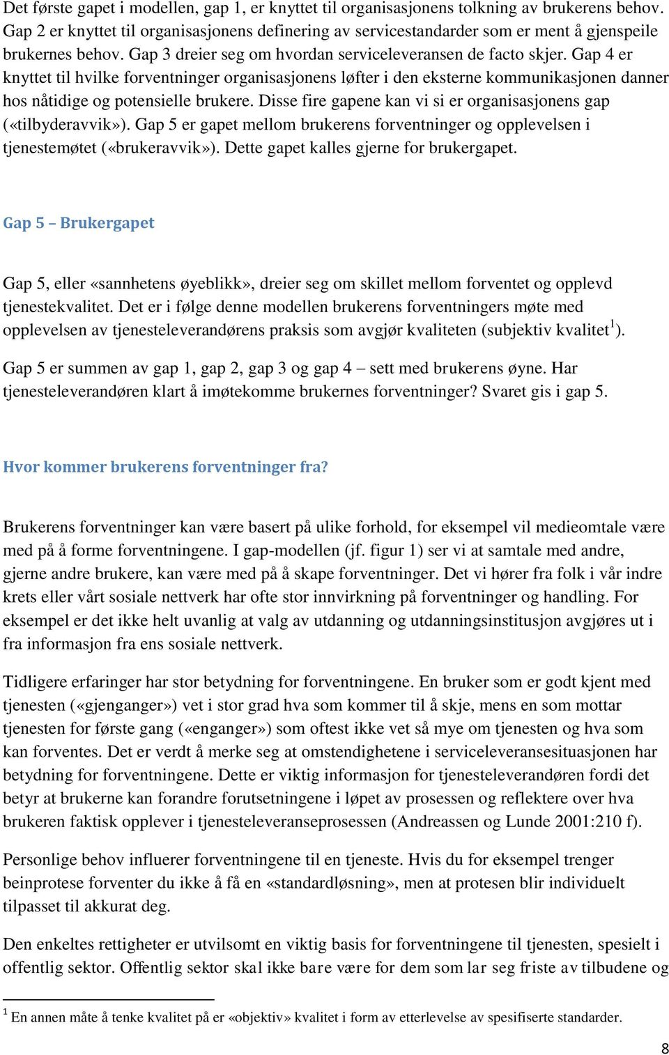 Gap 4 er knyttet til hvilke forventninger organisasjonens løfter i den eksterne kommunikasjonen danner hos nåtidige og potensielle brukere.