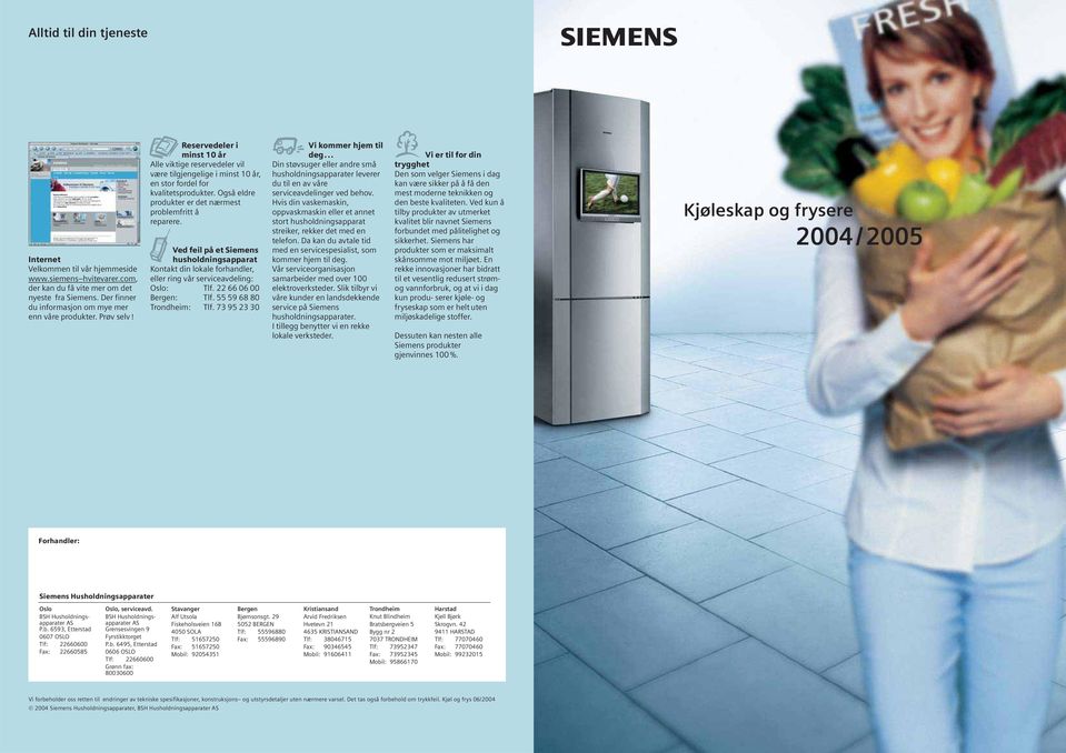 Ved fei på et Siemens hushodningsapparat Kontakt din okae forhander, eer ring vår serviceavdeing: Oso: Tf. 66 06 00 Bergen: Tf. 9 68 80 Trondheim: Tf. 9 0 Vi kommer hjem ti deg.