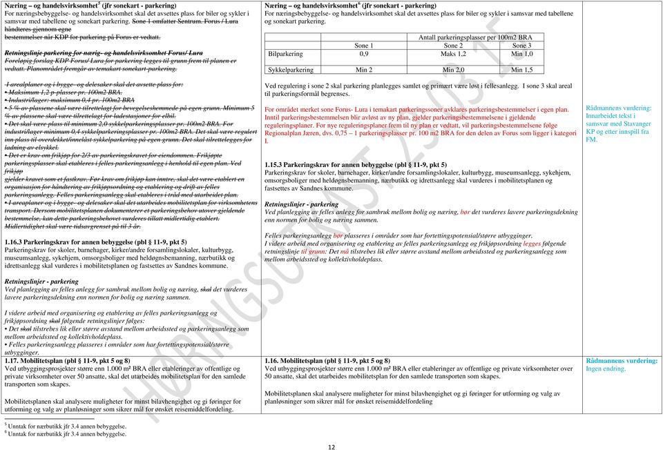 Retningslinje parkering for nærig- og handelsvirksomhet Forus/ Lura Foreløpig forslag KDP Forus/ Lura for parkering legges til grunn frem til planen er vedtatt.