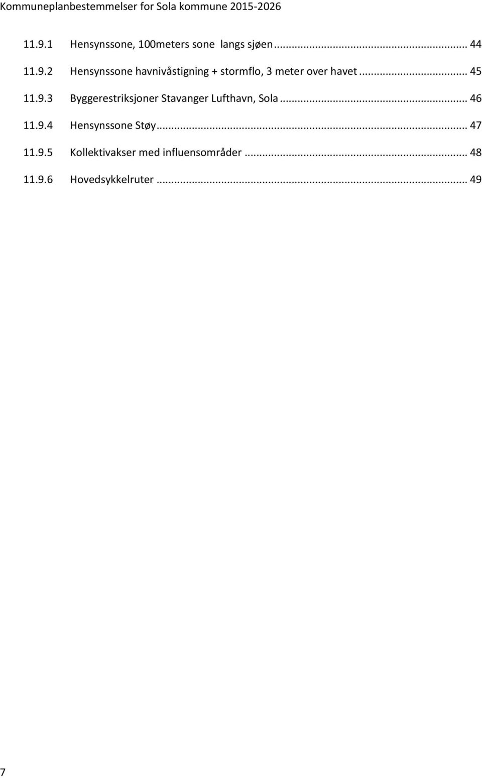 .. 47 11.9.5 Kollektivakser med influensområder... 48 11.9.6 Hovedsykkelruter.