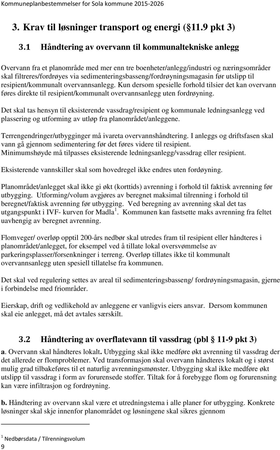 sedimenteringsbasseng/fordrøyningsmagasin før utslipp til resipient/kommunalt overvannsanlegg.