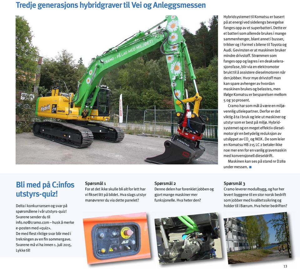 Strømmen som fanges opp og lagres i en deakselerasjonsfase, blir via en elektromotor brukt til å assistere dieselmotoren når den jobber.