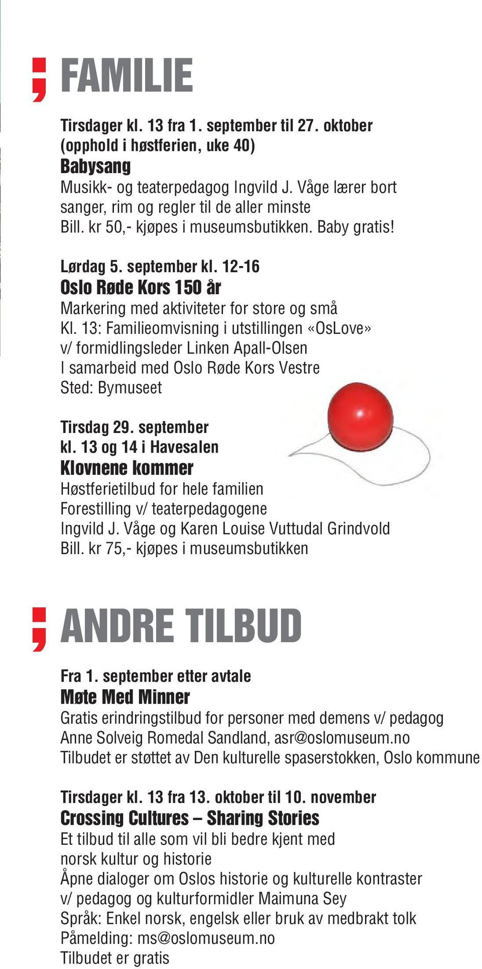 13: Familieomvisning i utstillingen «OsLove» v/ formidlingsleder Linken Apall-Olsen I samarbeid med Oslo Røde Kors Vestre Sted: Bymuseet Tirsdag 29. september kl.