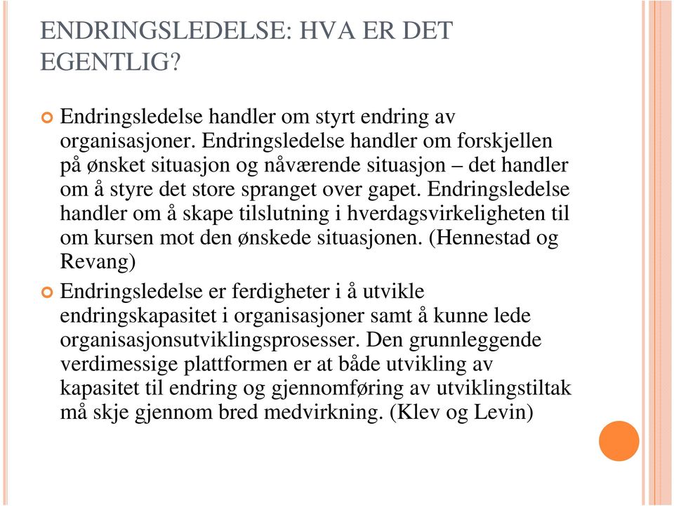 Endringsledelse handler om å skape tilslutning i hverdagsvirkeligheten til om kursen mot den ønskede situasjonen.