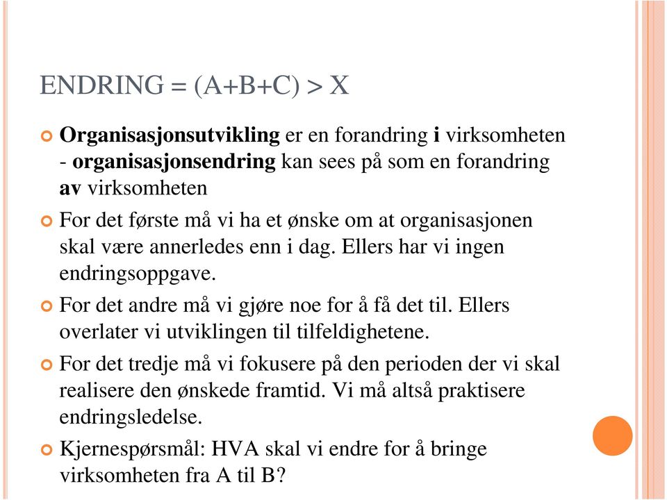 For det andre må vi gjøre noe for å få det til. Ellers overlater vi utviklingen til tilfeldighetene.