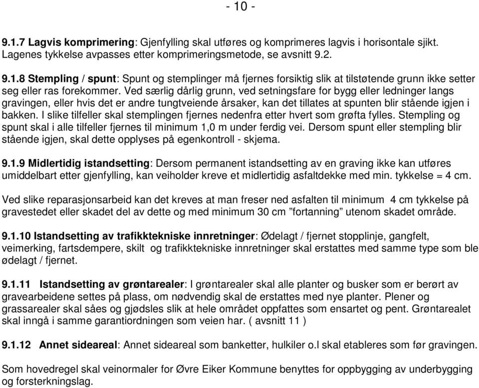 I slike tilfeller skal stemplingen fjernes nedenfra etter hvert som grøfta fylles. Stempling og spunt skal i alle tilfeller fjernes til minimum 1,0 m under ferdig vei.