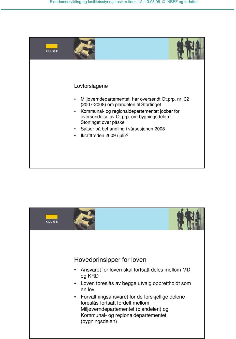 om bygningsdelen til Stortinget over påske Satser på behandling i vårsesjonen 2008 Ikrafttreden 2009 (juli)?